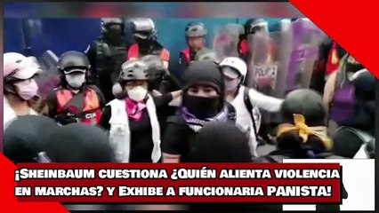 ¡Sheinbaum cuestiona Quién alienta violencia en marchas y Exhibe a funcionaria PANISTA!