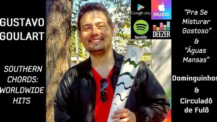 "Pra Se Misturar Gostoso" & "Águas Mansas" - Gustavo Goulart (iTunes & Spotify) - "Southern Chords"