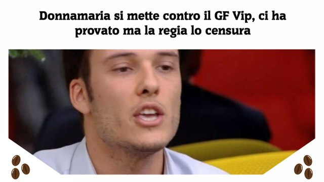 Donnamaria si mette contro il GF Vip, ci ha provato ma la regia lo censura