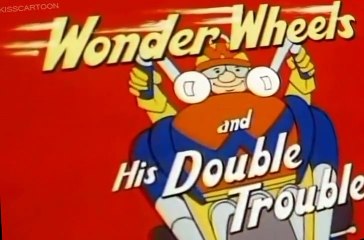 Wonder Wheels Wonder Wheels E008 – Wonder Wheels and His Double Trouble