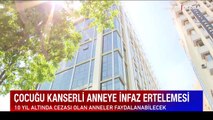 Çocuğu kanserli anneye infaz indirimi geliyor