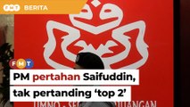 PM pertahan Saifuddin berkait pengecualian usul Umno tak pertanding ‘top 2’