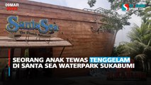 Seorang Anak Tewas Tenggelam di Santa Sea Waterpark Sukabumi