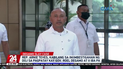 Rep. Arnie Teves, kabilang sa iniimbestigahan ng DOJ sa pagpatay kay Gov. Roel Degamo at 8 iba pa | 24 Oras