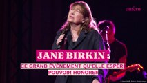 Jane Birkin : ce grand évènement qu'elle espère pouvoir honorer