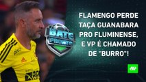 EM CRISE, Flamengo LEVA VIRADA do Fluminense e PERDE a Taça Guanabara; VP é CRITICADO! | BATE PRONTO