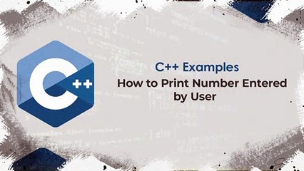 How to Print Number Entered by User | C++ Examples