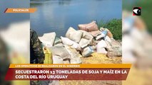 Secuestraron 13 toneladas de soja y maíz en la costa del río Uruguay