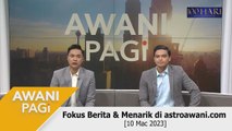 AWANI Pagi: Berita tumpuan & menarik di astroawani.com [10 Mac 2023]