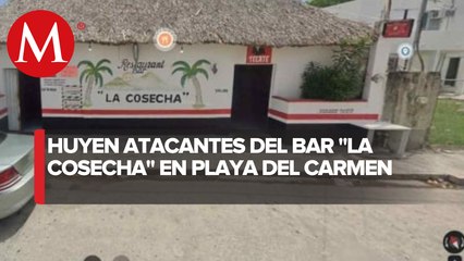 Se registra ataque armado en el bar "La Cosecha", Playa del Carmen