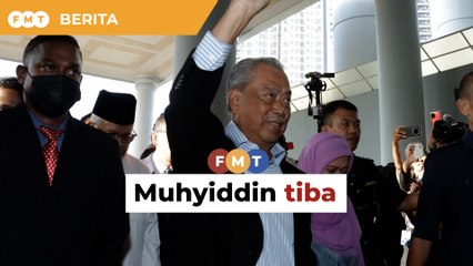 Muhyiddin tiba di mahkamah