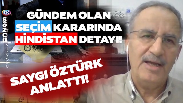 Gündem Olan Seçim Kararında Hindistan Detayı! Saygı Öztürk Anlattı