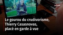 Le gourou du crudivorisme, Thierry Casasnovas, placé en garde à vue