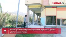 Evlilik için hazırladığı evi depremde ağır hasar gördü, yıkımı kararlaştırıldı