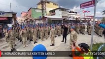 HATAY'DA GÖREVLENDİRİLEN 2 BİN 700 ASKER, KOMANDO MARŞIYLA KENTTEN AYRILDI