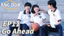 [ENG DUB] Go Ahead EP11 | Starring: Tan Songyun, Song Weilong, Zhang Xincheng| Romantic Comedy Drama