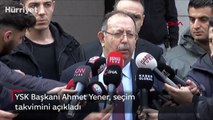 YSK Başkanı Ahmet Yener, seçim takvimini açıkladı