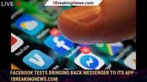 Facebook tests bringing back Messenger to its app - 1BREAKINGNEWS.COM