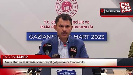 Murat Kurum: 5 ilimizde hasar tespit çalışmalarını tamamladık