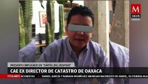 En Oaxaca, detienen a ex funcionario relacionado con 'cártel del despojo'