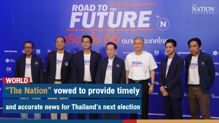 The Nation vowed to provide timely and accurate news for Thailand's next election | The Nation