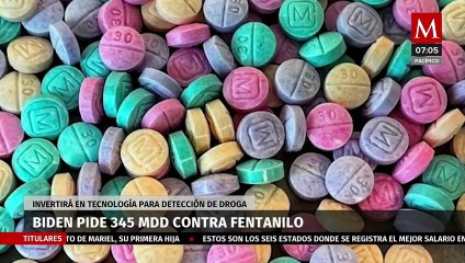 Biden pide a Congreso 345 mdd para detectar fentanilo en frontera de EU con México