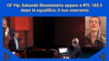 GF Vip, Edoardo Donnamaria appare a RTL 102.5 dopo la squalifica, il suo resoconto