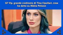 GF Vip, grande confronto di Tina Cipollari, cosa ha detto su Nikita Pelizon