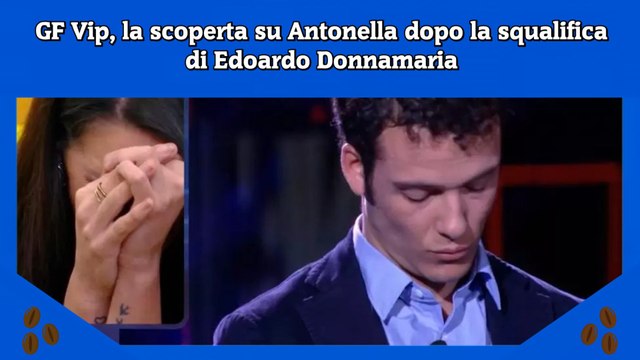 GF Vip, la scoperta su Antonella dopo la squalifica di Edoardo Donnamaria