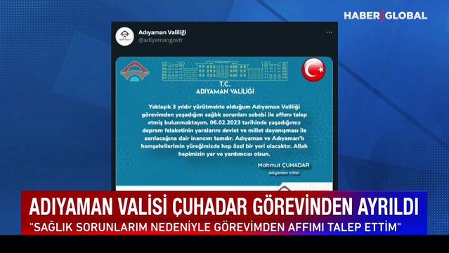 Adıyaman Valisi Mahmut Çuhadar: Görevden affımı talep ettim