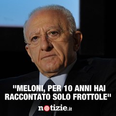 De Luca umilia Meloni: "Cercare gli scafisti per il mondo? Fate fatica con i ladruncoli della metro"