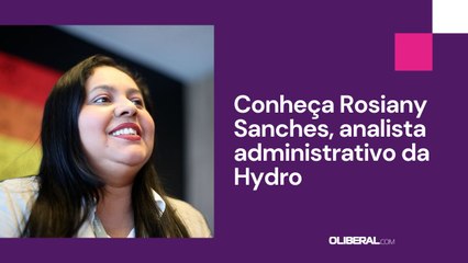 Conheça Rosiany Sanches, analista administrativo da Hydro