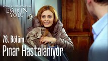 Pınar hastalanıyor - Adını Feriha Koydum Emir'in Yolu 78. Bölüm