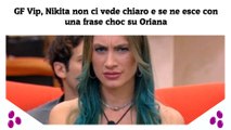 GF Vip, Nikita non ci vede chiaro e se ne esce con una frase choc su Oriana