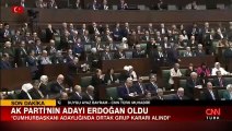 AK Parti'nin Cumhurbaşkanı adayı Erdoğan oldu