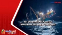 Tim SAR Evakuasi Puluhan Nelayan yang Terombang-Ambing di Perairan Pulau Babi