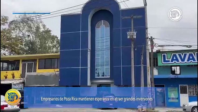 Empresarios de Poza Rica mantienen esperanza en atraer grandes inversiones
