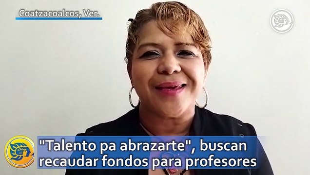 Talento pa abrazarte , buscan recaudar fondos para profesores en Coatzacoalcos