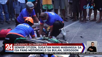Senior citizen, sugatan nang mabangga sa isa pang motorsiklo sa Bulan, Sorsogon | 24 Oras Weekend