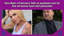 Ilary Blasi e Francesco Totti, la questione non ha fine ed escono fuori altri particolari