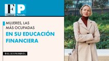 Mujeres, las más ocupadas en su educación financiera