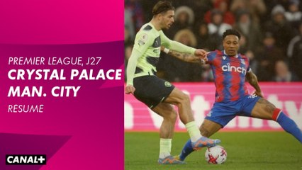 Le résumé de Crystal Palace / Manchester City - Premier League 2022-23 (27ème journée)