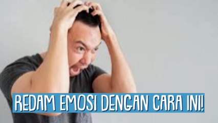 cara yang bisa kita lakukan untuk meredam emosi kita