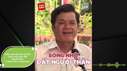 Diễn viên Bố Già tuổi 70: Sống nhờ trên đất người thân, 3 năm ở ẩn vì bạo bệnh | Điện Ảnh Net