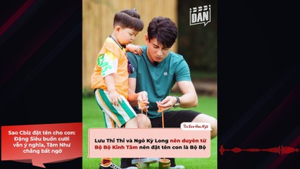 Sao Cbiz đặt tên cho con: Đặng Siêu buồn cười vẫn ý nghĩa, Lâm Tâm Như lại chẳng bất ngờ | Điện Ảnh Net