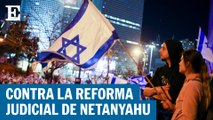 Protestas masivas en Israel por la reforma judicial de Netanyahu