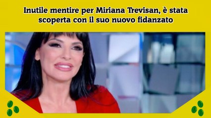 Inutile mentire per Miriana Trevisan, è stata scoperta con il suo nuovo fidanzato