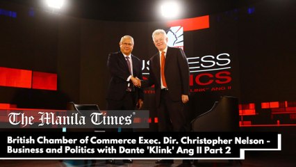 British Chamber of Commerce Executive Director and Trustee Christopher Nelson - Business and Politics with Dante 'Klink' Ang II Part 2