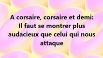 5)  A corsaire, corsaire et demi.  EXPRESSION,PROVERBE  Français