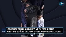 Lección de Sunak a Sánchez: va en tren a París mientras el líder del PSOE usa el Falcon a Valladolid
